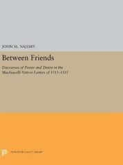 Between Friends: Discourses of Power and Desire in the Machiavelli-Vettori: Used