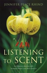 Listening to Scent : An Olfactory Journey with Aromatic Plants and Their Extr…