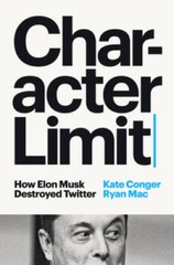 Character Limit: How Elon Musk Destroyed Twitter – Hardcover – GOOD