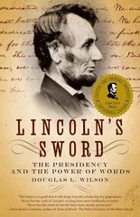 Lincoln’s Sword: The Presidency and the Power of Words by Wilson, Douglas L.