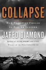 Collapse : How Societies Choose to Fail or Succeed by Jared Diamond (2004)