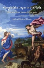 Glory of the Logos in the Flesh : St. John Paul’s Theology of the Body, Paper…