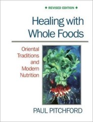 Healing with Whole Foods: Oriental Traditions and Modern Nutrition (Revised)