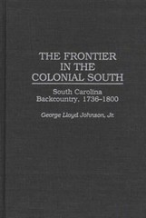 The Frontier in the Colonial South: South Carolina Backcountry, 1736-1800: New