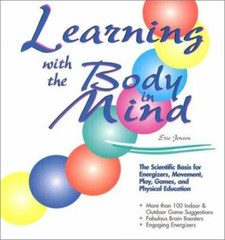 Learning With the Body in Mind: The Scientific Basis for Energizers, Movement, P