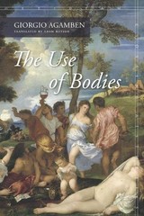 Giorgio Agamben The Use of Bodies (Paperback) Meridian: Crossing Aesthetics