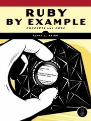 Ruby by Example : Concepts and Code Perfect Kevin C. Baird
