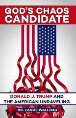 God’s Chaos Candidate: Donald J. Trump and- paperback, Lance Wallnau, 0998216402