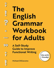 The English Grammar Workbook for Adults: A Self-Study Guide to Improve Functiona