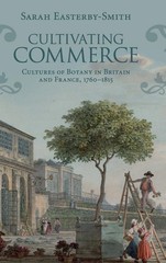 Cultivating Commerce: Cultures of Botany in Britain and France,