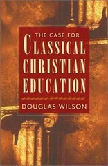 Case for Classical Christian Education by Douglas Wilson (2002, Trade Paperback)