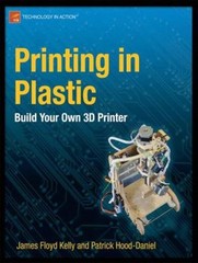 Printing in Plastic : Build Your Own 3D Printer Paperback