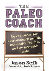 Paleo Coach : Expert Advice for Extraordinary Health by Jason Seib (2013,…