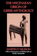 Mycenæan Origin of Greek Mythology (Sather Classical Lectures) by Martin Nilsson