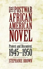 The Postwar African American Novel: Protest And Discontent, 1945-1950