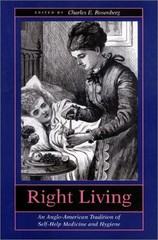 RIGHT LIVING: AN ANGLO-AMERICAN TRADITION OF SELF-HELP By Charles E. Rosenberg