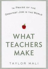 What Teachers Make: In Praise of the Greatest Job in the World – VERY GOOD