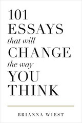 101 Essays That Will Change The Way You Think by Wiest, Brianna