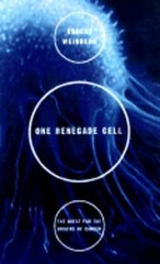 One Renegade Cell: The Quest for the Origins of Cancer by Robert A Weinberg
