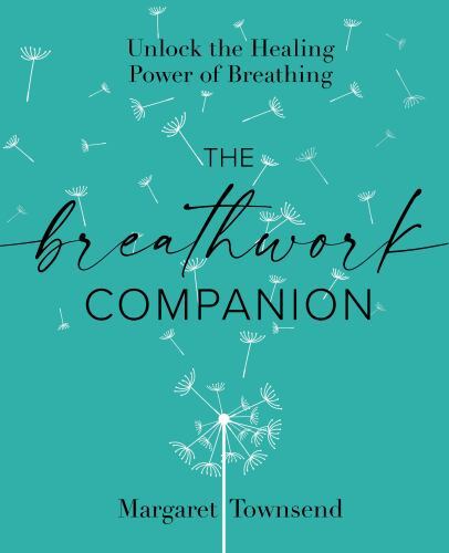 Breathwork Companion : Unlock the Healing Power of Breathing, Paperback by To…