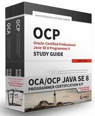 OCA / OCP Java SE 8 Programmer Certification Kit: Exam 1Z0-808 and Exam 1Z0-809,