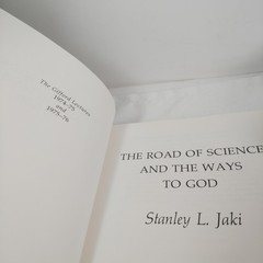The Road Of Science And The Ways To God. Stanley L. Jaki