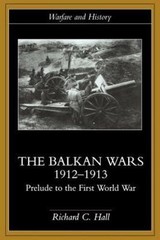 The Balkan Wars 1912-1913: Prelude to the First World War (Warfare and History)