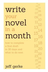 Write Your Novel in a Month: How to Complete a First Draft in 30 Days and What t