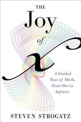The Joy of X: A Guided Tour of Math, from One to Infinity by Steven Strogatz