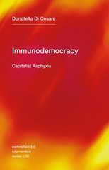 Immunodemocracy: Capitalist Asphyxia (Semiotext(e) / Intervention Series), Di Ce