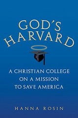 God’s Harvard: A Christian College on a Mission to Save America