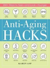 Anti-Aging Hacks: 200+ Ways to Feel–and Look–Younger – Paperback – GOOD
