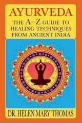 Ayurveda: The A-Z Guide To Healing Techniques From Ancient India