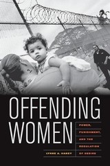 Offending Women: Power, Punishment, and the Regulation of Desire by Lynne Haney