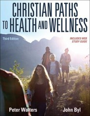 Christian Paths to Health and Wellness by John Byl and Peter Walters (2020, …