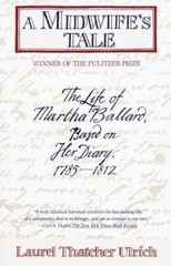 A Midwife’s Tale: The Life of Martha Ballard, Based on Her Diary, 1785-1812 by