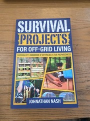 Survival Projects for Off-Grid Living: Survivalist’s Handbook of DIY Projects