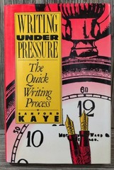 Writing Under Pressure: The Quick Writing Process Book by Sanford Kaye