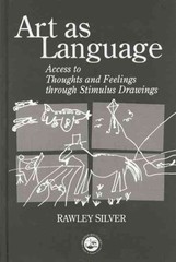 Art As Language : Access to Thoughts and Feelings Through Stimulus Drawings, …