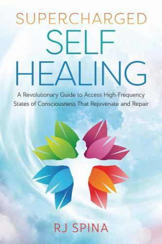 Supercharged Self-Healing: A Revolutionary Guide to Access High-Frequency States