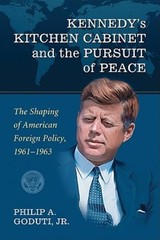 Kennedy’s Kitchen Cabinet And The Pursuit Of Peace: The Shaping Of American…