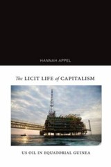The Licit Life of Capitalism: US Oil in Equatorial Guinea by Appel, Hannah