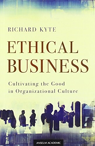 ETHICAL BUSINESS: CULTIVATING THE GOOD IN ORGANIZATIONAL By Richard Kyte **NEW**