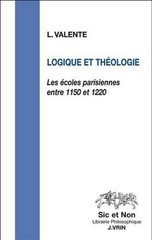Logique Et Theologie: Les Ecoles Parisiennes Entre 1150 Et 1220 by Luisa Valente