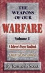The Weapons of Our Warfare: Volume 1 by Kenneth Scott