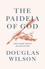 The Paideia of God: And Other Essays on Education by Wilson