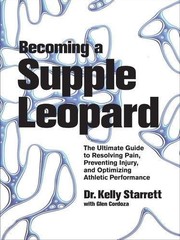 BECOMING A SUPPLE LEOPARD: MOVEMENT, MOBILITY, AND By Kelly Starrett & NEW