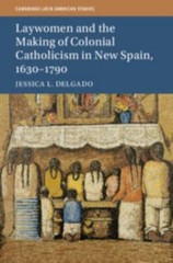 Laywomen and the Making of Colonial Catholicism in New Spain, 1630–1790 (Cambrid