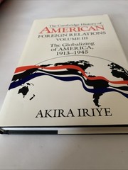 Cambridge History of American Foreign Relations: Volume 3, the Globalizing of Am