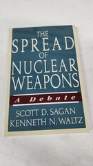 The Spread of Nuclear Weapons : A Debate Kenneth N., Sagan, Scott